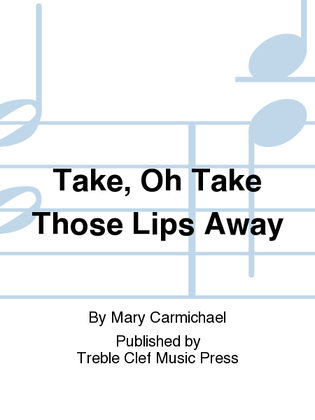 Book cover for Take, Oh Take Those Lips Away
