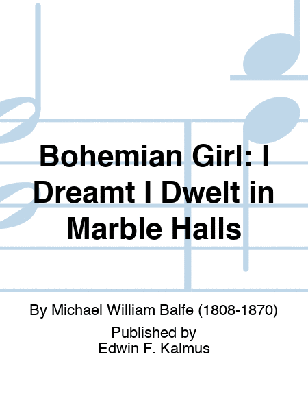 BOHEMIAN GIRL: I Dreamt I Dwelt in Marble Halls