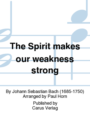 The Spirit makes our weakness strong (Der Geist hilft unser Schwachheit auf)