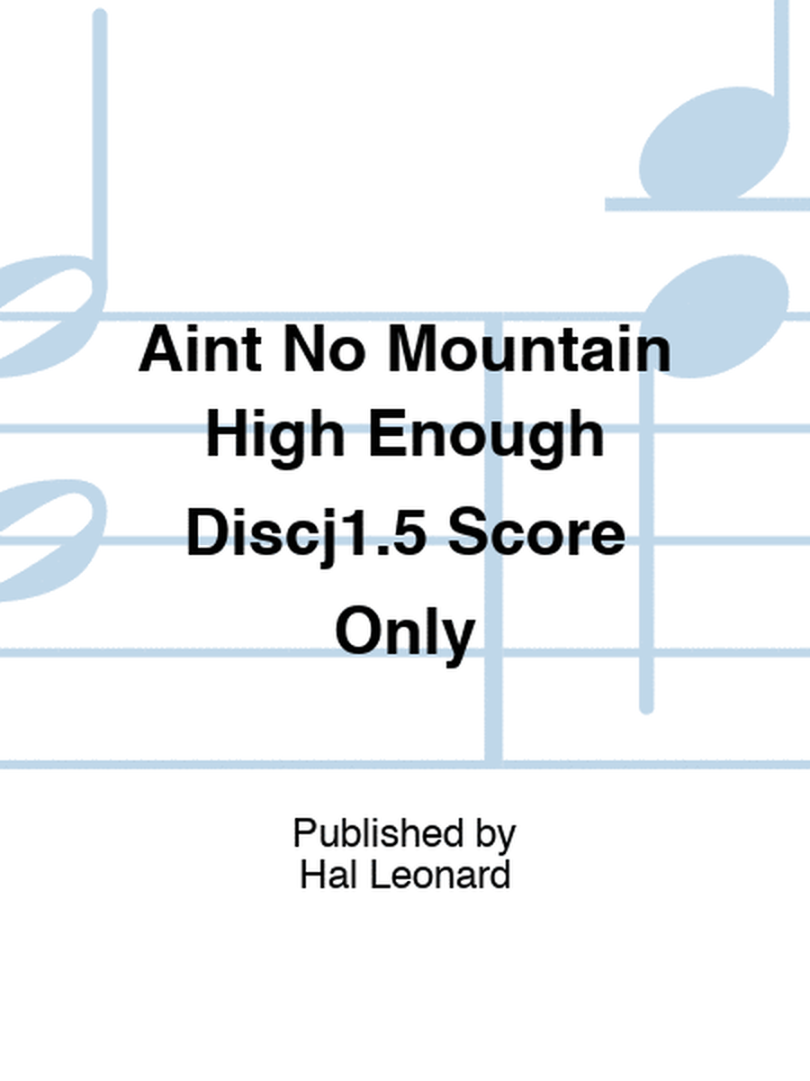 Aint No Mountain High Enough Discj1.5 Score Only