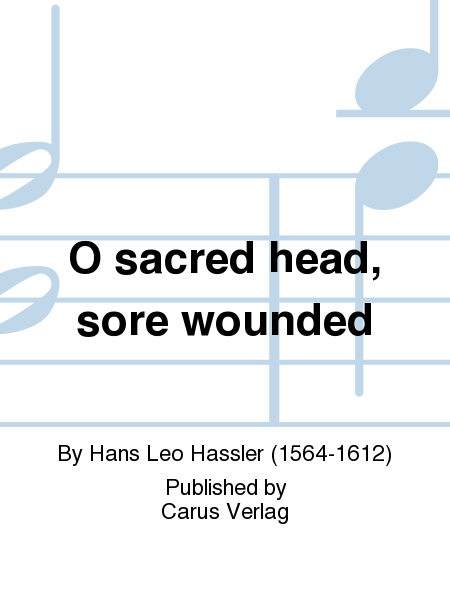 O Haupt voll Blut und Wunden (O sacred head, sore wounded)