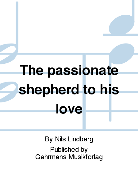 The passionate shepherd to his love