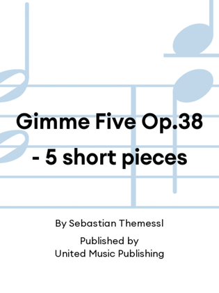 Gimme Five Op.38 - 5 short pieces