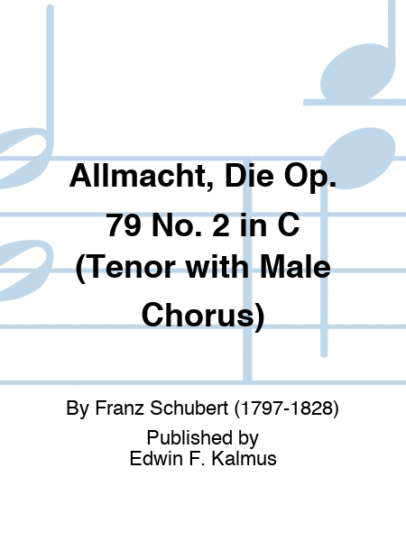 Allmacht, Die Op. 79 No. 2 in C (Tenor with Male Chorus)