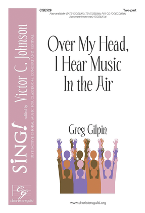 Book cover for Over My Head, I Hear Music in the Air - Two-part