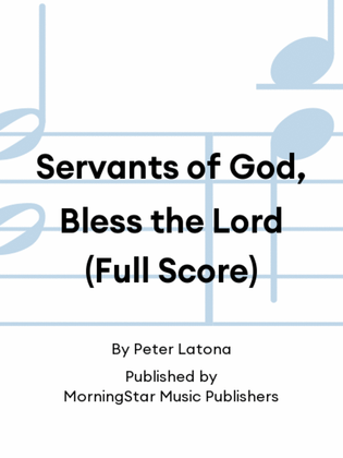 Servants of God, Bless the Lord (Full Score)