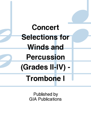 Concert Selections for Winds and Percussion (Grades II–IV) - Trombone I