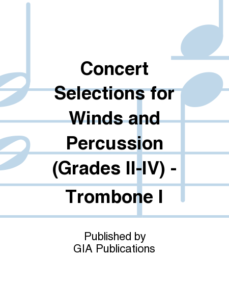 Concert Selections for Winds and Percussion (Grades II–IV) - Trombone I