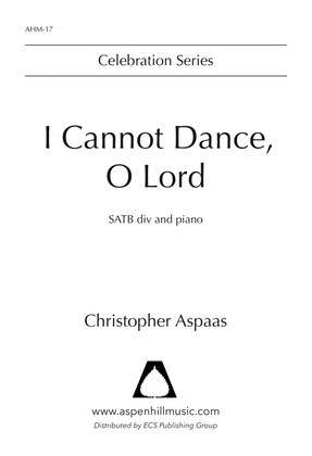 I Cannot Dance, O Lord