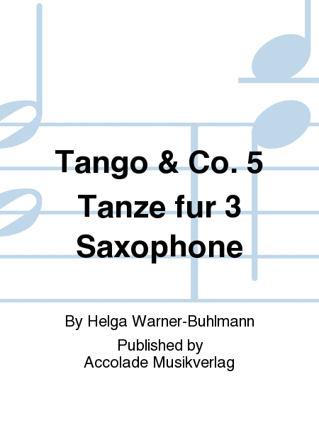 Tango & Co. 5 Tanze fur 3 Saxophone