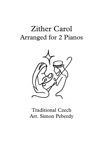 Zither Carol, Christmas Carol variations for 2 Pianos, 4 Hands. Traditional Czech, Arranged by Simon Peberdy