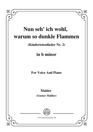 Mahler-Nun seh' ich wohl,warum so dunkle Flammen(Kindertotenlieder Nr. 2) in b minor,for Voice and P
