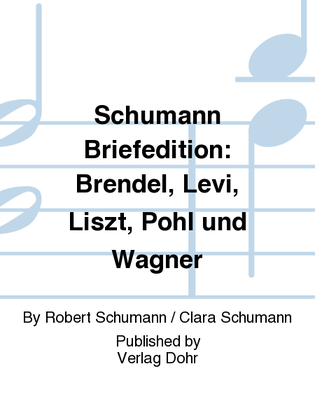 Schumann Briefedition: Brendel, Levi, Liszt, Pohl und Wagner