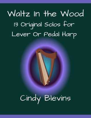 Waltz In the Wood, 13 original solos for Lever or Pedal Harp