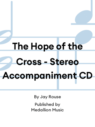 The Hope of the Cross - Stereo Accompaniment CD