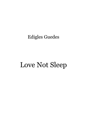 Love Not Sleep