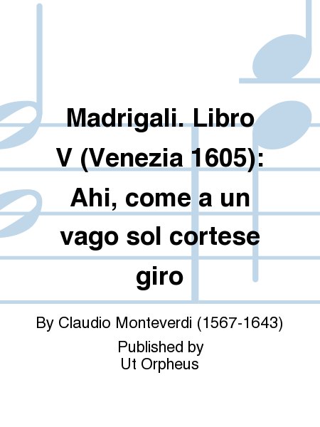 Madrigali. Libro V (Venezia 1605): Ahi, come a un vago sol cortese giro