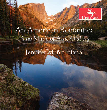 An American Romantic - Piano Music of Arne Oldberg