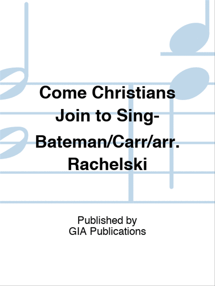 Come Christians Join to Sing-Bateman/Carr/arr. Rachelski