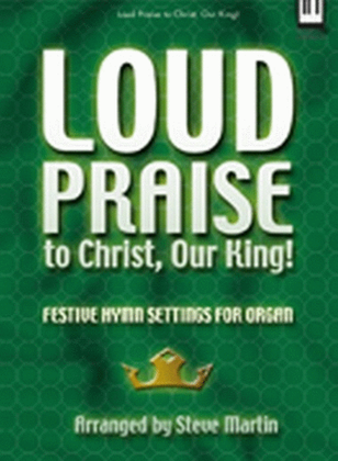 Loud Praise to Christ, Our King!