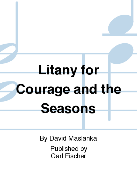 Litany for Courage and the Seasons by David Maslanka Choir - Sheet Music