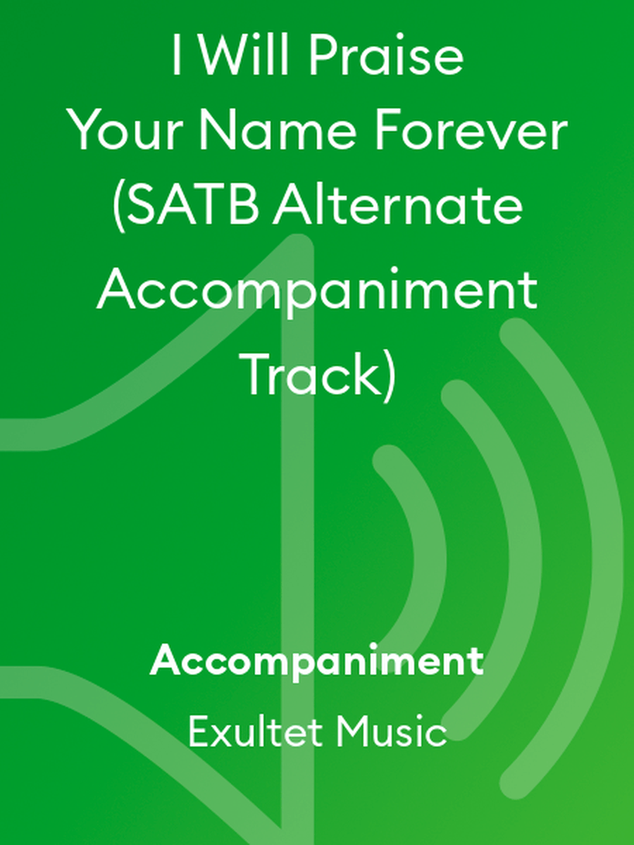 I Will Praise Your Name Forever (SATB Alternate Accompaniment Track)