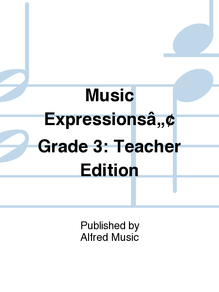 Music Expressions Grade 3: Teacher Edition