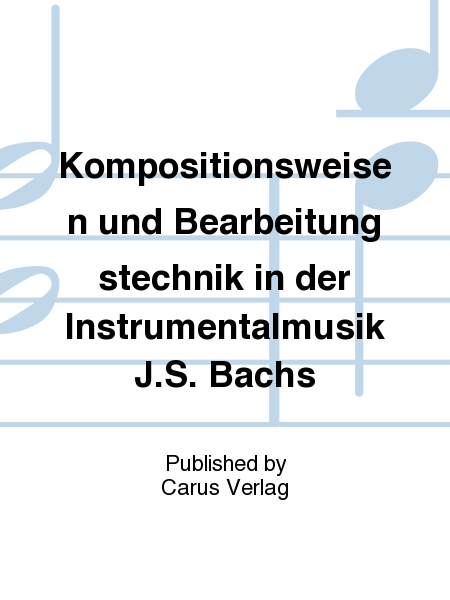 Kompositionsweisen und Bearbeitungstechnik in der Instrumentalmusik J.S. Bachs