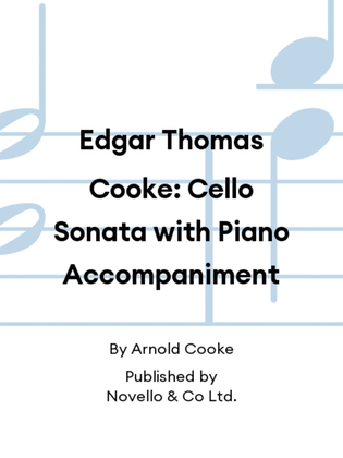Edgar Thomas Cooke: Cello Sonata with Piano Accompaniment