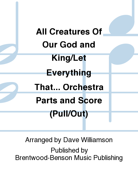 All Creatures Of Our God and King/Let Everything That... Orchestra Parts and Score (Pull/Out)