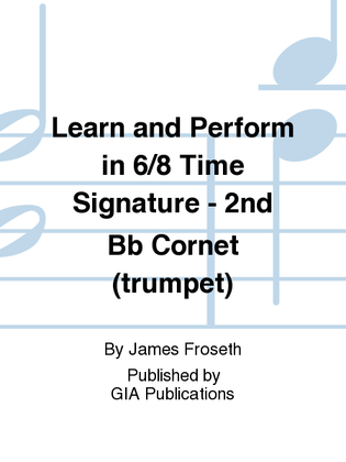 Learn and Perform in 6/8 Time Signature - 2nd Bb Cornet (trumpet)