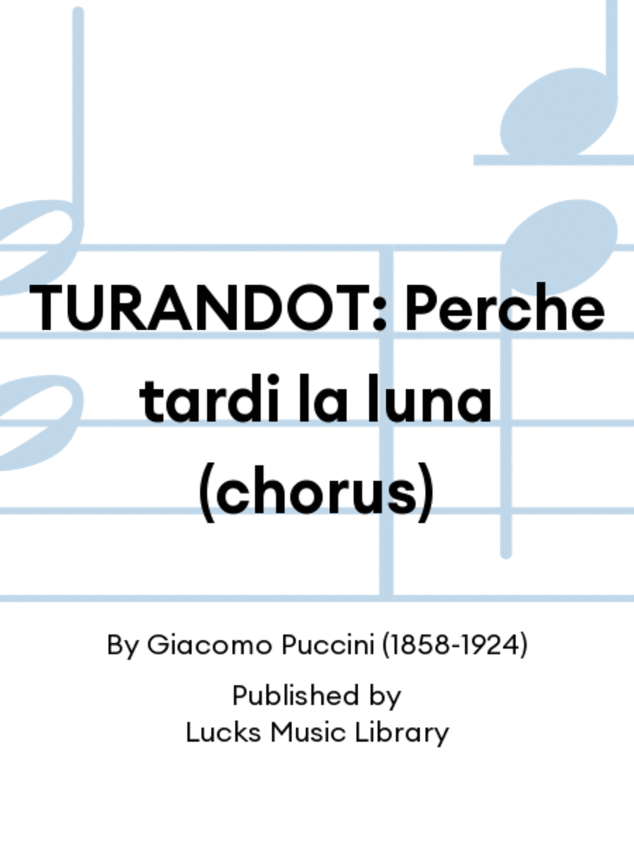 TURANDOT: Perche tardi la luna (chorus)