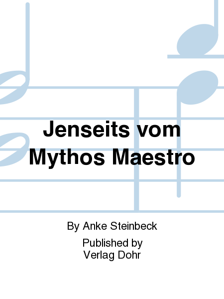 Jenseits vom Mythos Maestro -Dirigentinnen für das 21. Jahrhundert-