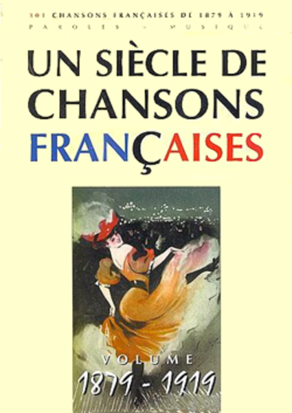 Un siecle de chansons francaises 1879-1919