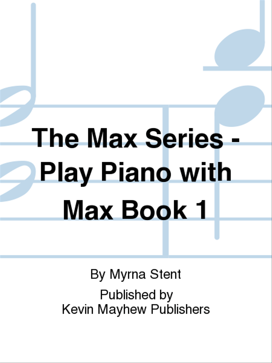 The Max Series - Play Piano with Max Book 1