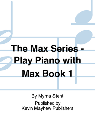 The Max Series - Play Piano with Max Book 1