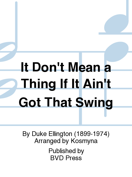 Duke Ellington: It Dont Mean a Thing If It Aint Got That Swing