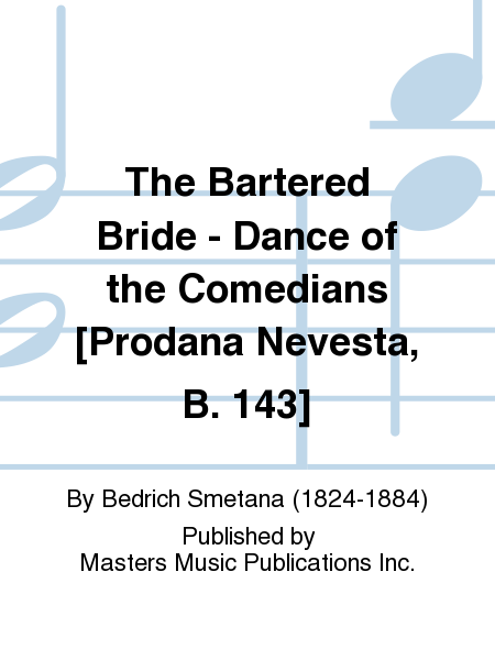The Bartered Bride - Dance of the Comedians [Prodana Nevesta, B. 143]
