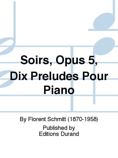 Soirs, Opus 5, Dix Preludes Pour Piano