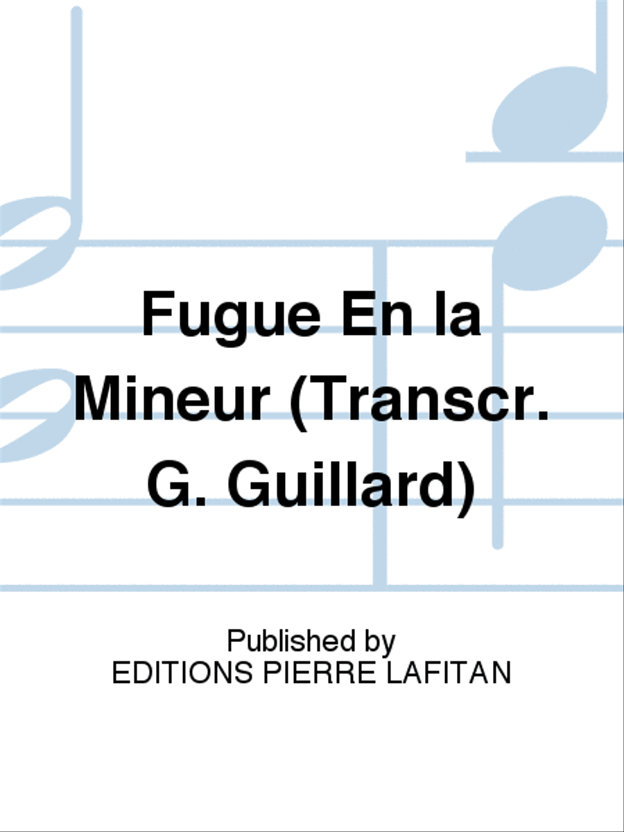 Fugue En la Mineur (Transcr. G. Guillard)