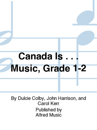Canada Is . . . Music, Grade 1-2