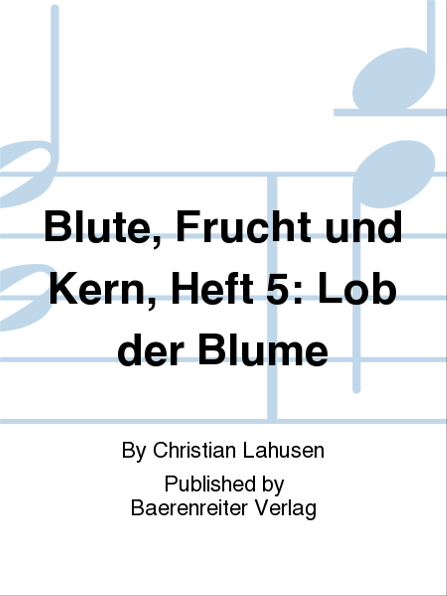 Blute, Frucht und Kern, Heft 5: Lob der Blume