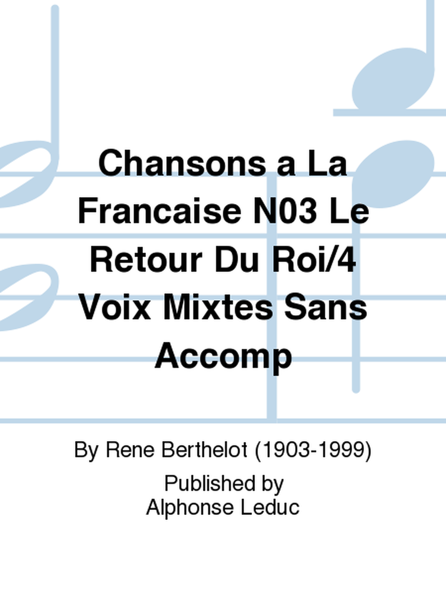 Chansons a La Francaise No.3 Le Retour Du Roi/4 Voix Mixtes Sans Accomp
