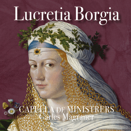 Capella de Ministrers: Lucretia Borgia
