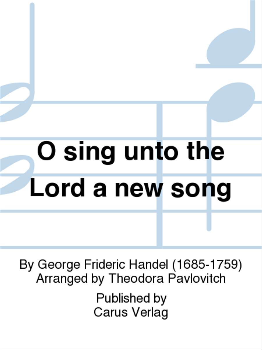 O sing unto the Lord a new song (O sing unto the Lord a new song (O singet unserm Gott ein neues Lied))