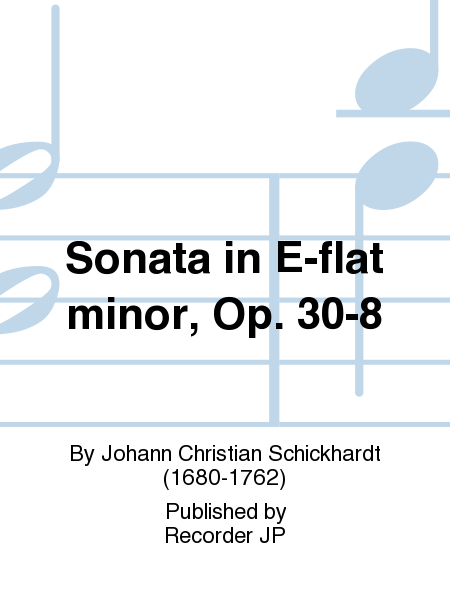 Sonata in E-flat minor, Op. 30-8 by Johann Christian Schickhardt Alto Recorder - Sheet Music