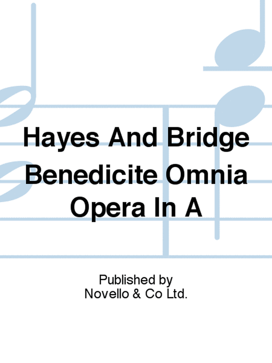 Hayes And Bridge Benedicite Omnia Opera In A