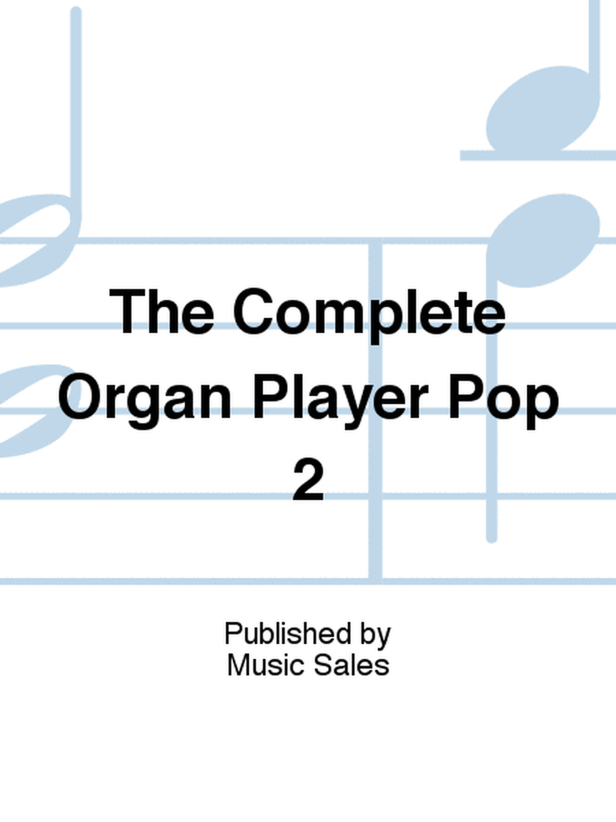 The Complete Organ Player Pop 2