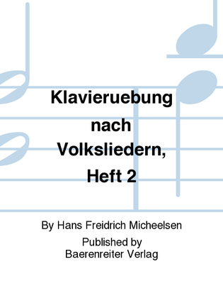Klavieruebung nach Volksliedern, Heft 2