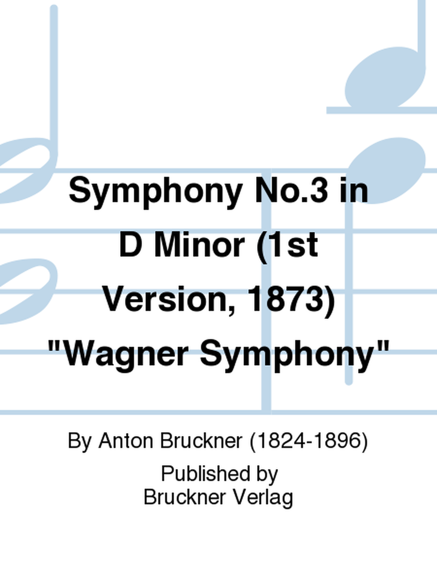 Symphony No. 3 in D Minor (1st Version, 1873) 'Wagner Symphony'